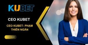 CEO Kubet Thiên Ngân