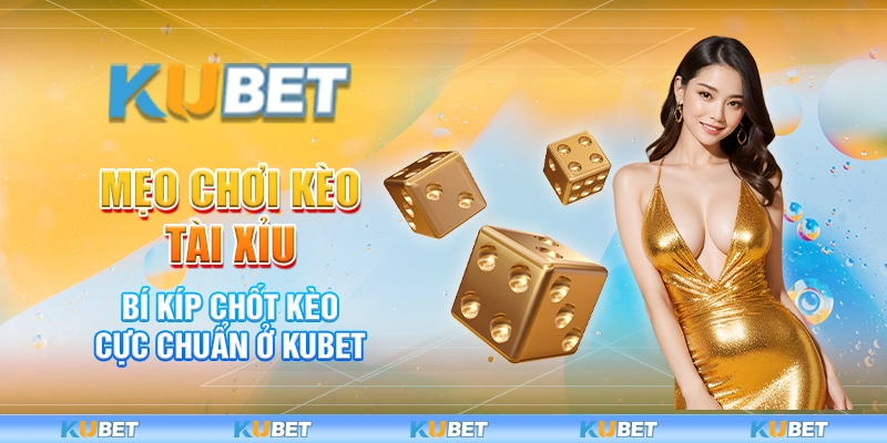 Mẹo Chơi Kèo Tài Xỉu