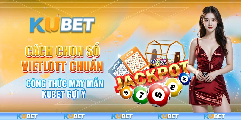 Cách Chọn Số Vietlott Chuẩn